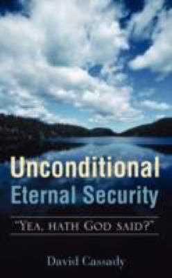 Unconditional Eternal Security:   2008 9781606476246 Front Cover
