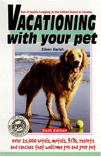 Vacationing with Your Pet Eileen's Directory of Pet-Friendly Lodging in the United States and Canada 6th (Revised) 9781884465246 Front Cover