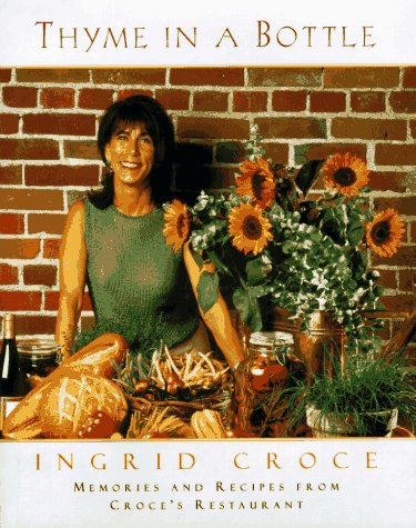 Thyme in a Bottle Recipes from Ingrid Croce's San Diego Cafes N/A 9780062586247 Front Cover