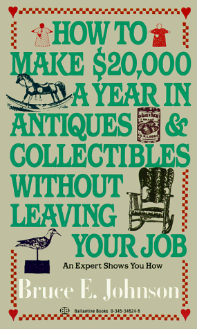 How to Make $20,000 a Year in Antiques and Collectibles Without Leaving Your Job An Expert Shows You How N/A 9780345346247 Front Cover