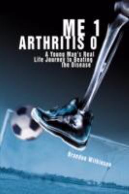Me 1 Arthritis 0 A Young Manï¿½s Real Life Journey to Beating the Disease N/A 9780595488247 Front Cover