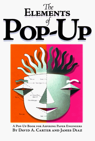 Elements of Pop-Up A Pop-Up Book for Aspiring Paper Engineers  1999 9780689822247 Front Cover