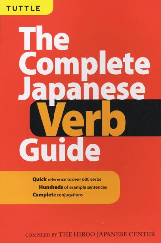Complete Japanese Verb Guide Learn the Japanese Vocabulary and Grammar You Need to Learn Japanese and Master the JLPT  1989 9780804834247 Front Cover