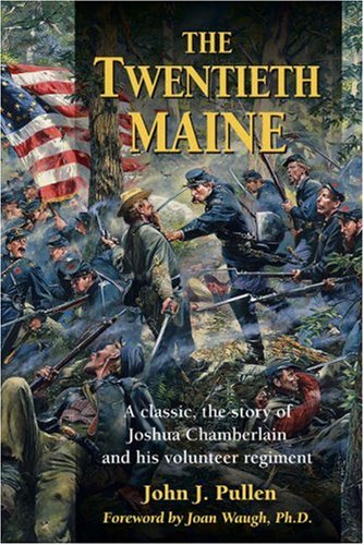 Twentieth Maine A Classic, the Story of Joshua Chamberlain and His Volunteer Regiment  2008 9780811735247 Front Cover