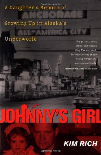 Johnny's Girl A Daughter's Memoir of Growing up in Alaska's Underworld  1999 9780882405247 Front Cover