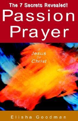Passion Prayer of Jesus the Christ The 7 Secrets Revealed! N/A 9781413457247 Front Cover