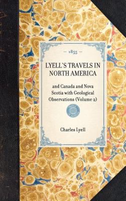 Lyell's Travels in North America And Canada and Nova Scotia with Geological Observations (Volume 2) N/A 9781429003247 Front Cover