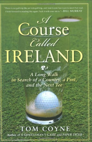 Course Called Ireland A Long Walk in Search of a Country, a Pint, and the Next Tee  2009 9781592404247 Front Cover