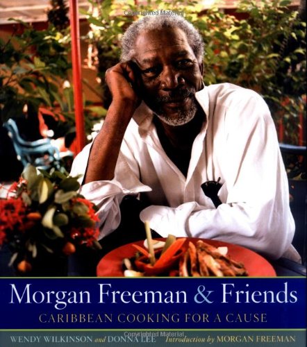 Morgan Freeman and Friends Caribbean Cooking for a Cause  2006 9781594864247 Front Cover