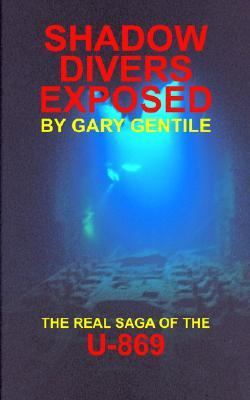 Shadow Divers Exposed : The Real Saga of the U-869  2006 9781883056247 Front Cover