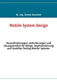 Mobile System Design: Herausforderungen, Anforderungen und Lösungsansätze für Design, Implementierung und Usability-Testing Mobiler Systeme N/A 9783842307247 Front Cover