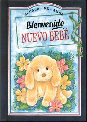 Bienbenido Nuevo Bebe / Welcome to the New Baby: Regalo de Amor / Gift of Love  2000 9788476408247 Front Cover