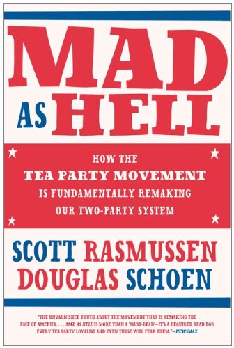 Mad As Hell How the Tea Party Movement Is Fundamentally Remaking Our Two-Party System N/A 9780061995248 Front Cover