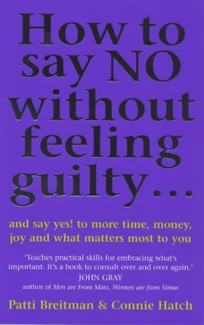 How to Say NO Without Feeling Guilty...and Say Yes! to More Time, Money, Joy and What Matters Most to You N/A 9780091822248 Front Cover