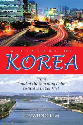 History of Korea From "Land of the Morning Calm" to States in Conflict  2012 9780253000248 Front Cover