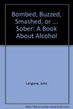 Bombed, Buzzed, Smashed, or...Sober A Book about Alcohol  1976 9780316514248 Front Cover
