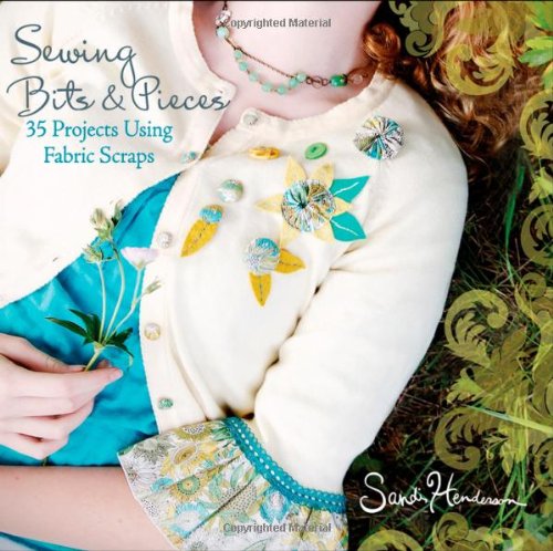 Sewing Bits and Pieces 35 Projects Using Fabric Scraps  2010 9780470539248 Front Cover