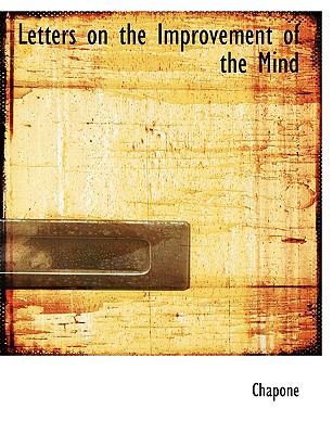 Letters on the Improvement of the Mind:   2008 9780554693248 Front Cover