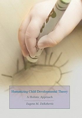 Humanizing Child Developmental Theory A Holistic Approach  2008 9780595449248 Front Cover