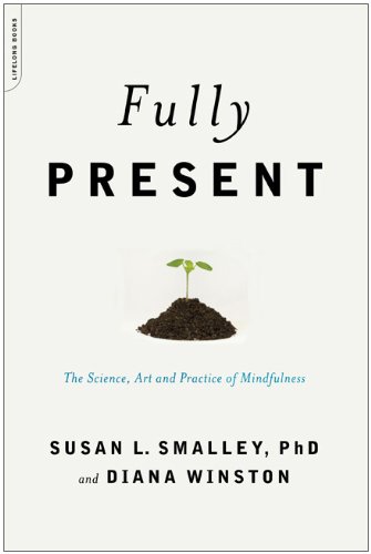 Fully Present The Science, Art, and Practice of Mindfulness  2010 9780738213248 Front Cover