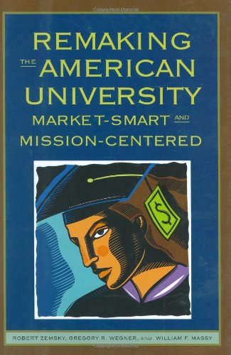 Remaking the American University Market-Smart and Mission-Centered  2005 9780813536248 Front Cover