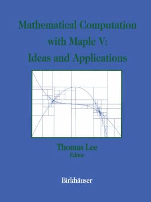 Mathematical Computation with Maple V - Ideas and Applications Proceedings of the Maple Summer Workshop and Symposium, University of Michigan, Ann Arbor, June 28-30, 1993  1993 9780817637248 Front Cover