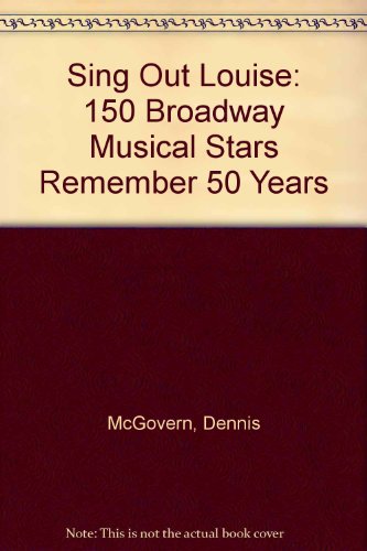 Sing Out, Louise! 150 Broadway Musical Stars Remember 50 Years  1996 9780825672248 Front Cover