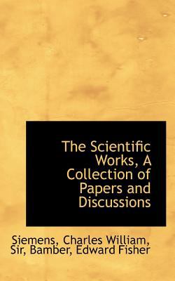 Scientific Works, a Collection of Papers and Discussions  N/A 9781113170248 Front Cover