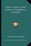 John a Kent and John a Cumber; a Comedy  N/A 9781162635248 Front Cover