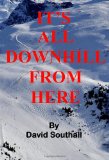 It's All Downhill from Here A Cynic's Guide to Better Skiing N/A 9781461181248 Front Cover