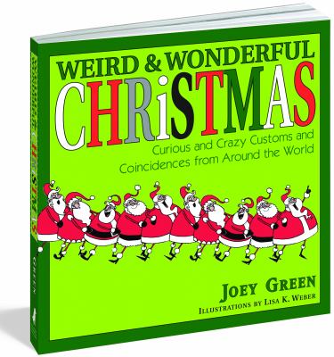 Weird and Wonderful Christmas Curious and Crazy Customs and Coincidences from Around the World  2012 9781579129248 Front Cover