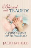 Blessed with Tragedy A Father's Journey with His PreeMiracle N/A 9781600375248 Front Cover