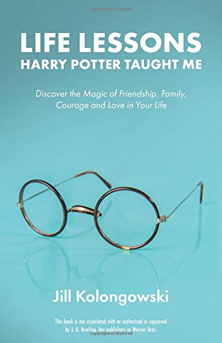 Life Lessons Harry Potter Taught Me Discover the Magic of Friendship, Family, Courage, and Love in Your Life N/A 9781612437248 Front Cover