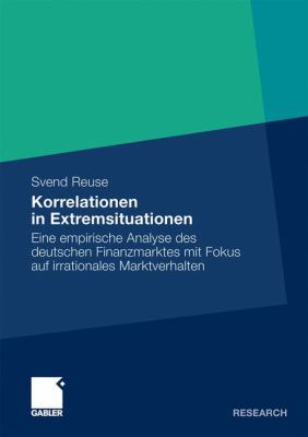 Korrelationen in Extremsituationen: Eine Empirische Analyse Des Deutschen Finanzmarktes Mit Fokus Auf Irrationales Marktverhalten  2011 9783834927248 Front Cover