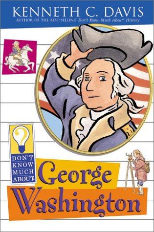 Don't Know Much about George Washington   2002 9780064421249 Front Cover