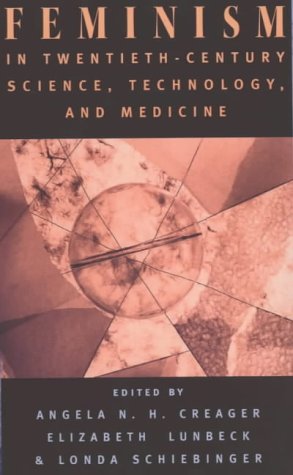 Feminism in Twentieth-Century Science, Technology, and Medicine   2001 9780226120249 Front Cover