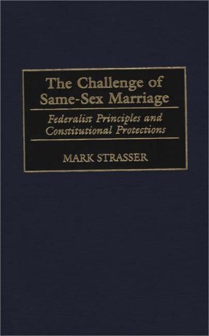 Challenge of Same-Sex Marriage Federalist Principles and Constitutional Protections N/A 9780275966249 Front Cover