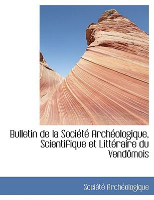 Bulletin De La Societe Archeologique, Scientifique Et Litteraire Du Vendomois:   2008 9780554427249 Front Cover