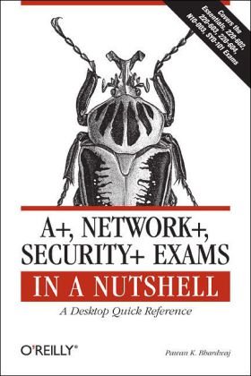 A+, Network+, Security+ Exams in a Nutshell A Desktop Quick Reference  2007 9780596528249 Front Cover