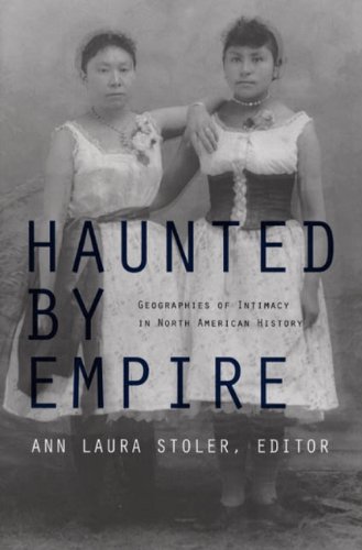 Haunted by Empire Geographies of Intimacy in North American History  2006 9780822337249 Front Cover