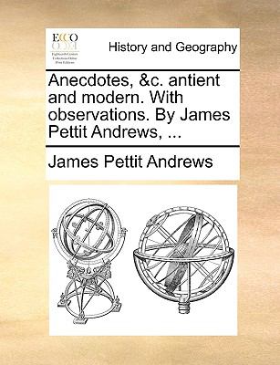 Anecdotes, and C Antient and Modern with Observations by James Pettit Andrews N/A 9781140845249 Front Cover