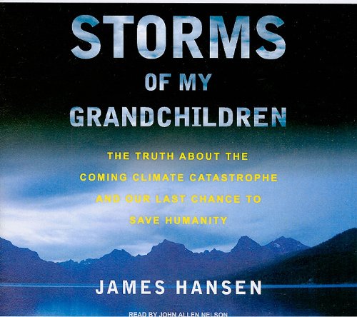 Storms of My Grandchildren: The Truth About the Coming Climate Catastrophe and Our Last Chance to Save Humanity, Library Edition  2009 9781400145249 Front Cover