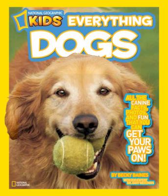 National Geographic Kids Everything Dogs All the Canine Facts, Photos, and Fun You Can Get Your Paws On!  2012 9781426310249 Front Cover