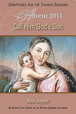 Call Him God's Son Leader An Advent Study based on the Revised Common Lectionary  2011 9781426716249 Front Cover