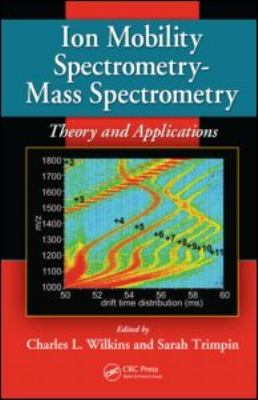 Ion Mobility Spectrometry - Mass Spectrometry Theory and Applications  2011 9781439813249 Front Cover