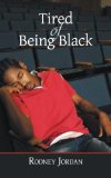 Tired of Being Black:   2012 9781475945249 Front Cover
