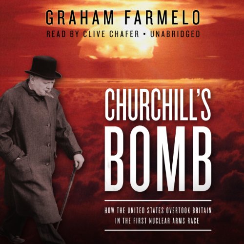 Churchill's Bomb: How the United States Overtook Britain in the First Nuclear Arms Race  2013 9781482929249 Front Cover