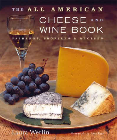 All-American Cheese and Wine Pairings, Profiles and Recipes  2003 9781584791249 Front Cover