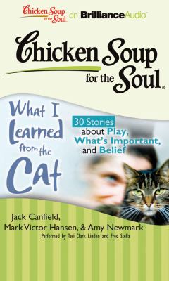 What I Learned from the Cat: 30 Stories About Play, What's Important, and Belief  2010 9781611060249 Front Cover