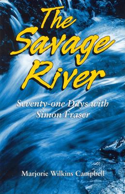 Savage River Seventy-One Days with Simon Fraser  2003 9781894856249 Front Cover